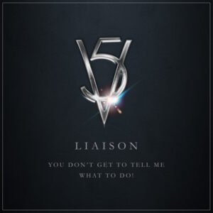 Liaison - You don't get to tell me what to do!